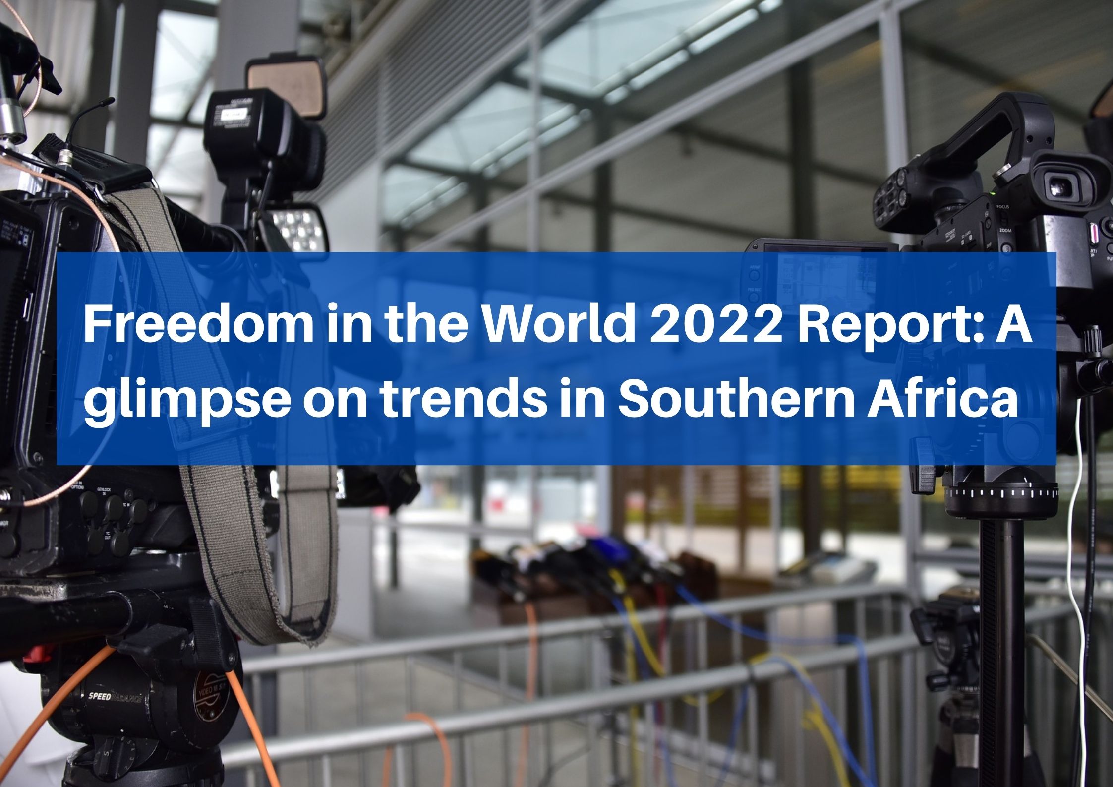 Freedom in the World 2022 Report: A glimpse on trends in Southern Africa