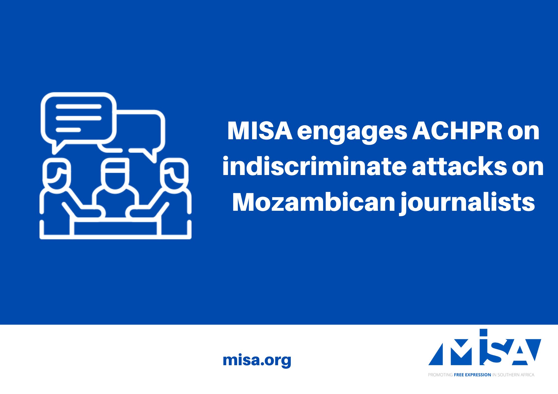 MISA engages ACHPR on indiscriminate attacks on Mozambican journalists